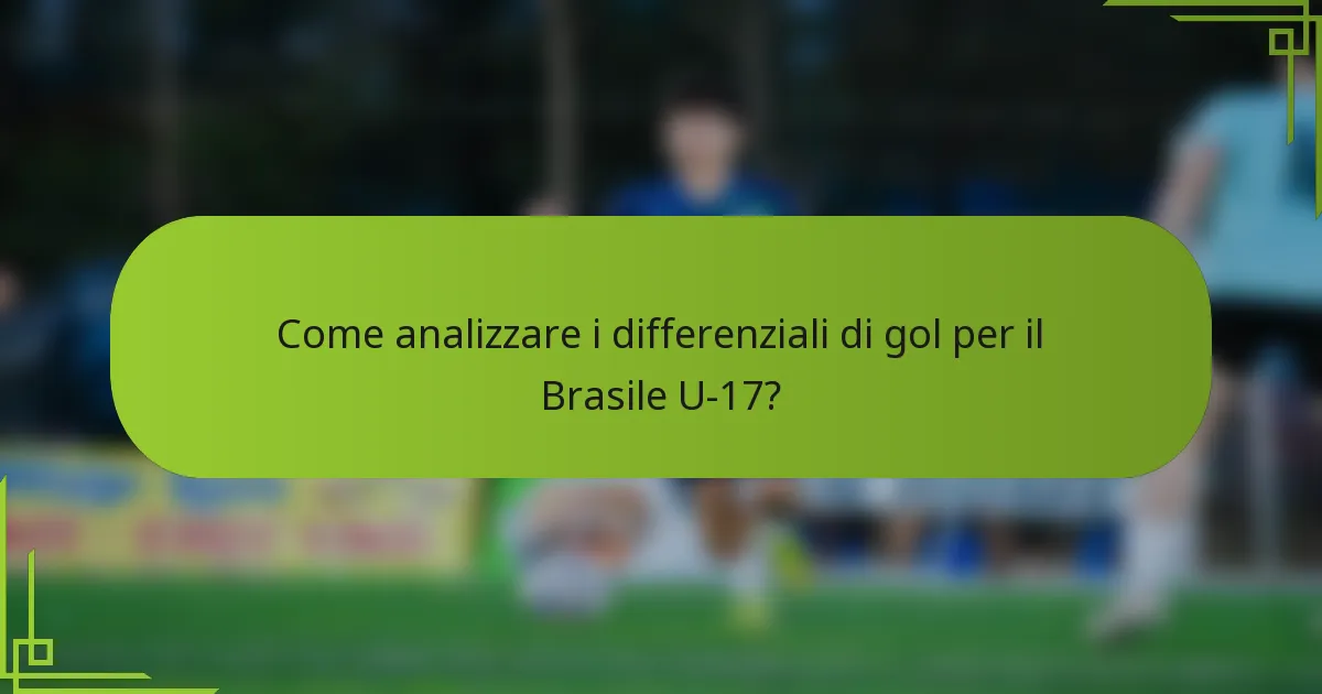 Come analizzare i differenziali di gol per il Brasile U-17?