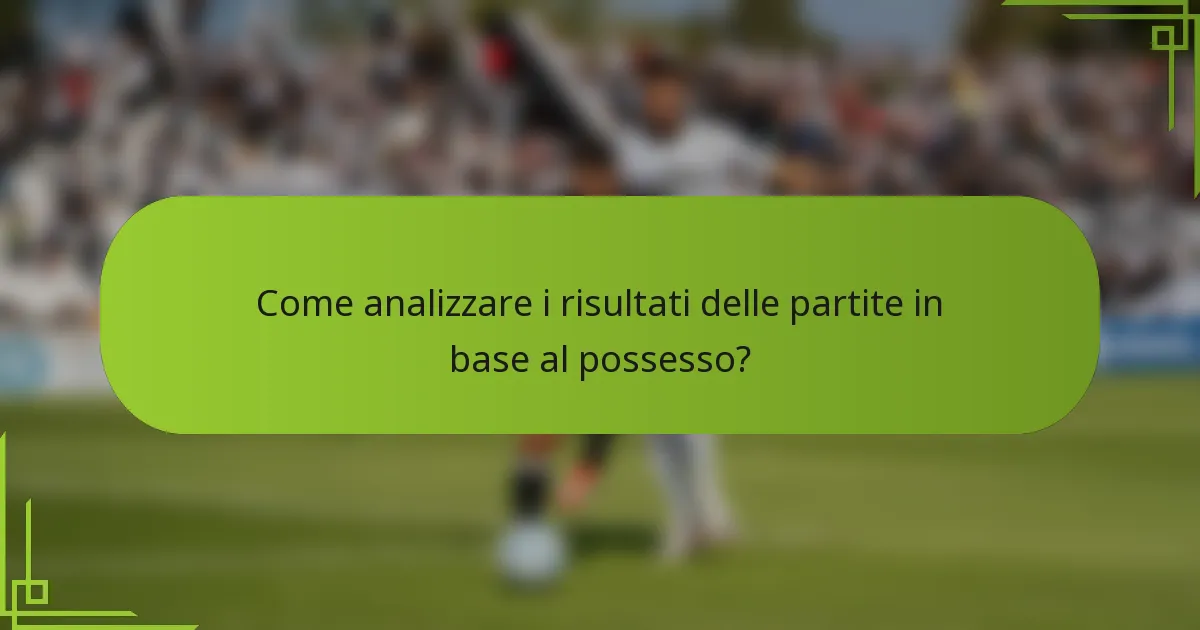 Come analizzare i risultati delle partite in base al possesso?