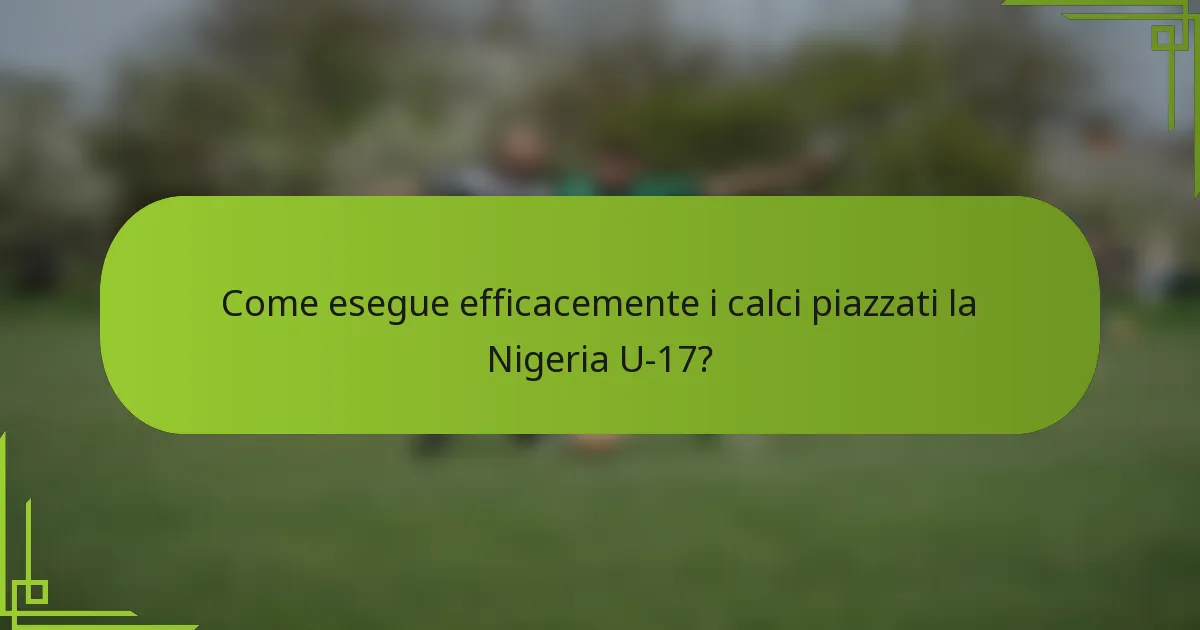 Come esegue efficacemente i calci piazzati la Nigeria U-17?