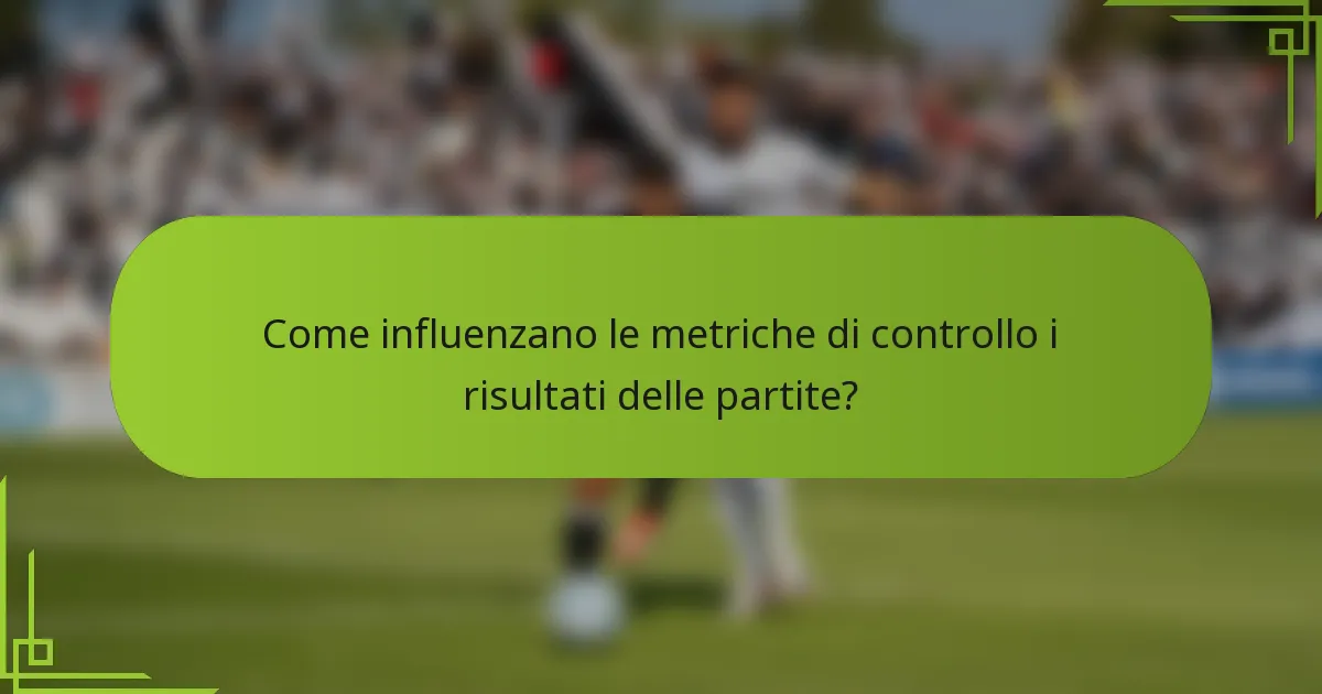 Come influenzano le metriche di controllo i risultati delle partite?