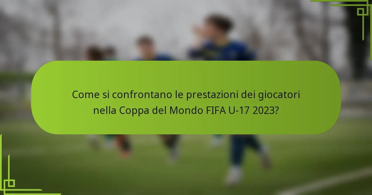 Come si confrontano le prestazioni dei giocatori nella Coppa del Mondo FIFA U-17 2023?
