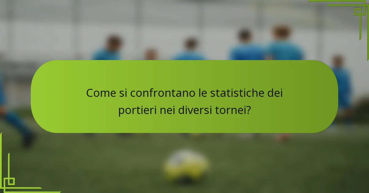 Come si confrontano le statistiche dei portieri nei diversi tornei?