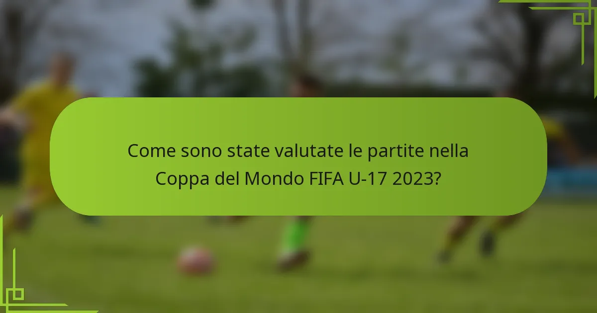 Come sono state valutate le partite nella Coppa del Mondo FIFA U-17 2023?