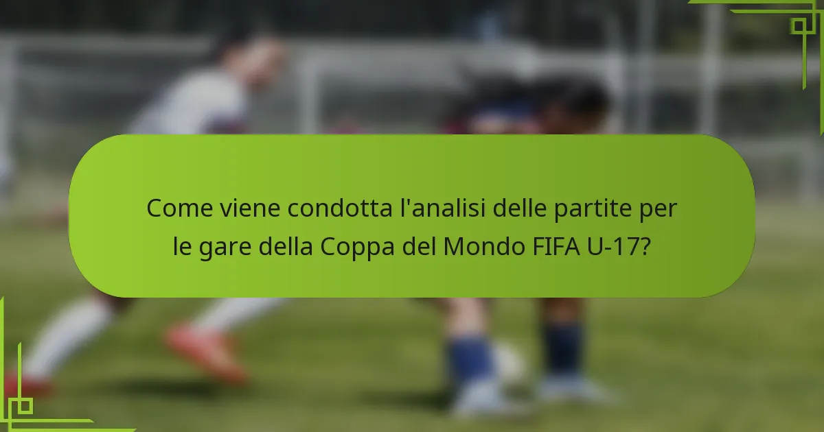 Come viene condotta l'analisi delle partite per le gare della Coppa del Mondo FIFA U-17?