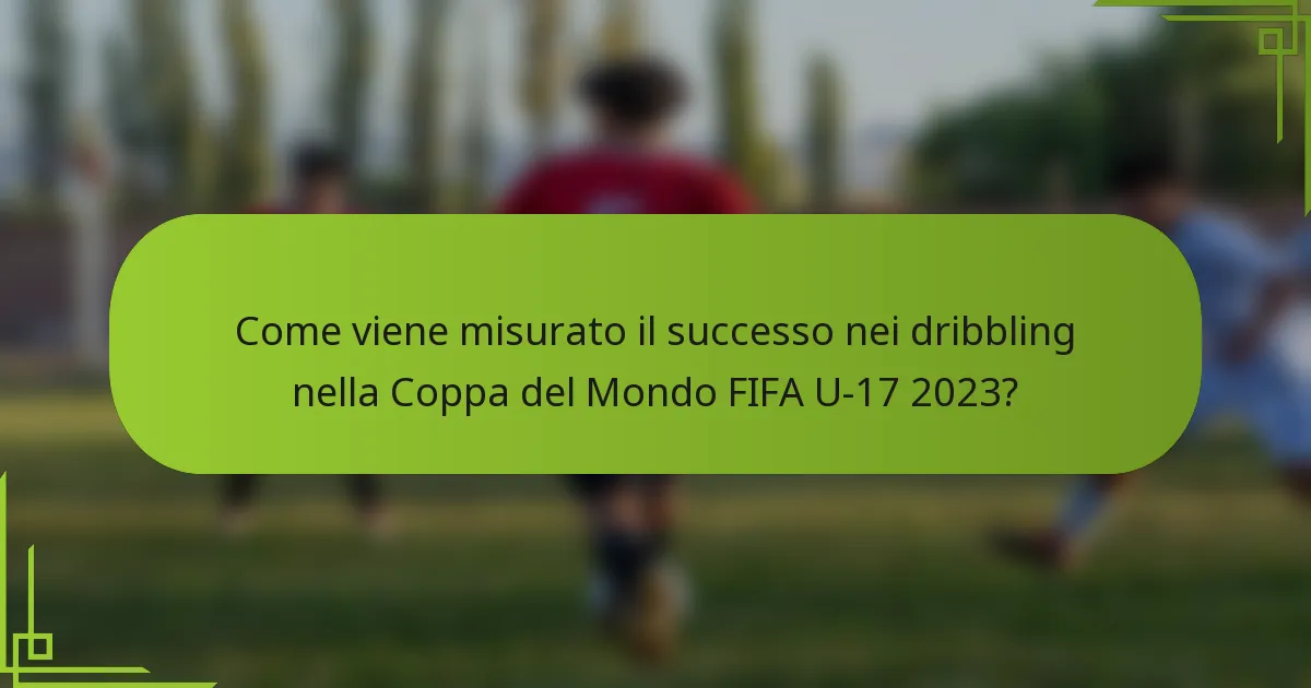 Come viene misurato il successo nei dribbling nella Coppa del Mondo FIFA U-17 2023?
