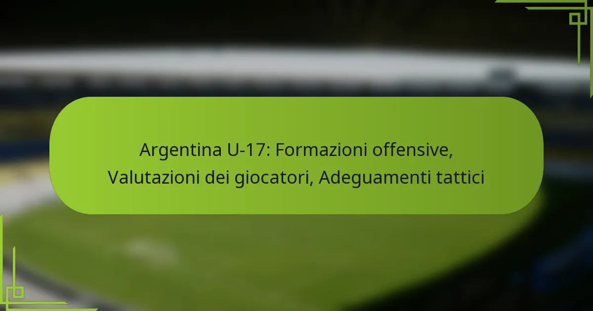Argentina U-17: Formazioni offensive, Valutazioni dei giocatori, Adeguamenti tattici