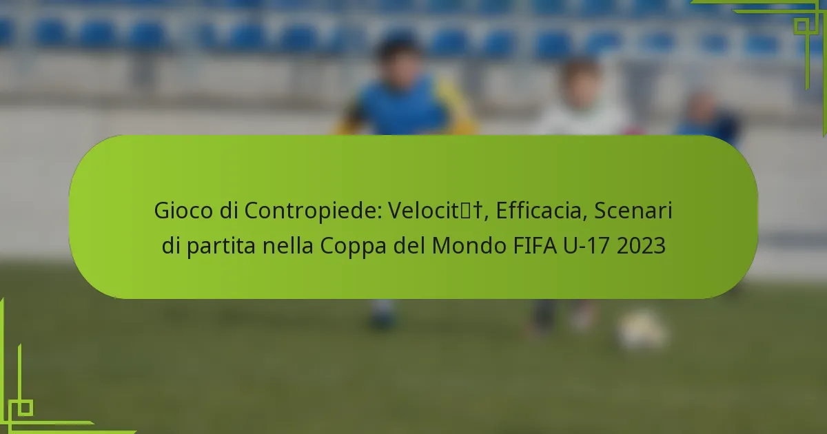 Gioco di Contropiede: Velocità, Efficacia, Scenari di partita nella Coppa del Mondo FIFA U-17 2023