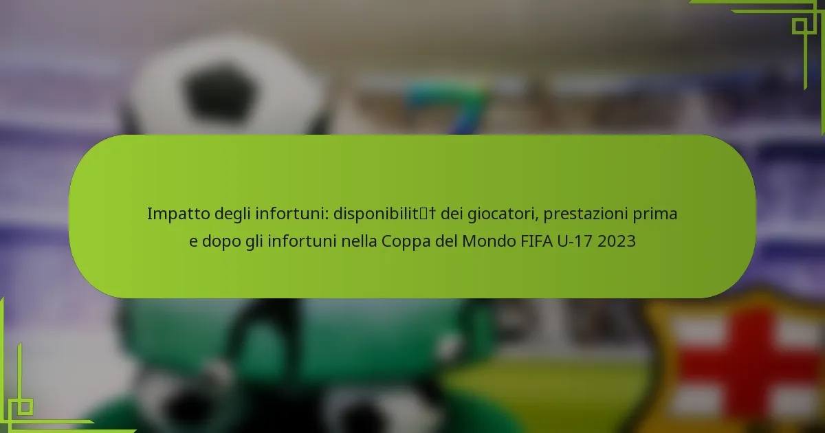 Impatto degli infortuni: disponibilità dei giocatori, prestazioni prima e dopo gli infortuni nella Coppa del Mondo FIFA U-17 2023