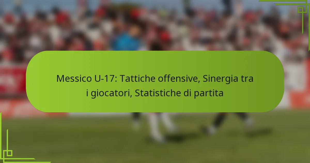 Messico U-17: Tattiche offensive, Sinergia tra i giocatori, Statistiche di partita