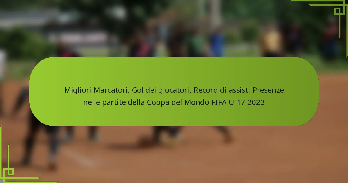 Migliori Marcatori: Gol dei giocatori, Record di assist, Presenze nelle partite della Coppa del Mondo FIFA U-17 2023