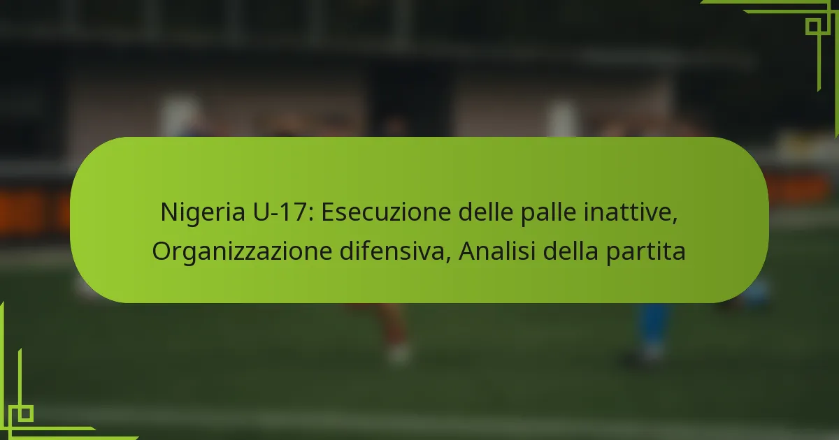 Nigeria U-17: Esecuzione delle palle inattive, Organizzazione difensiva, Analisi della partita