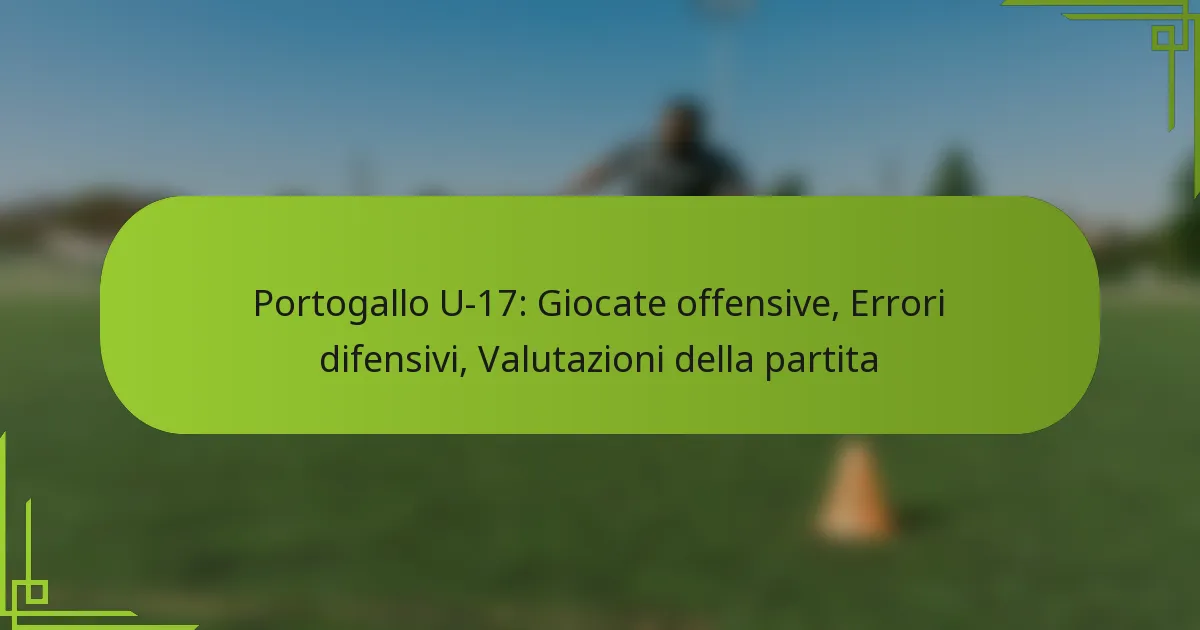 Portogallo U-17: Giocate offensive, Errori difensivi, Valutazioni della partita