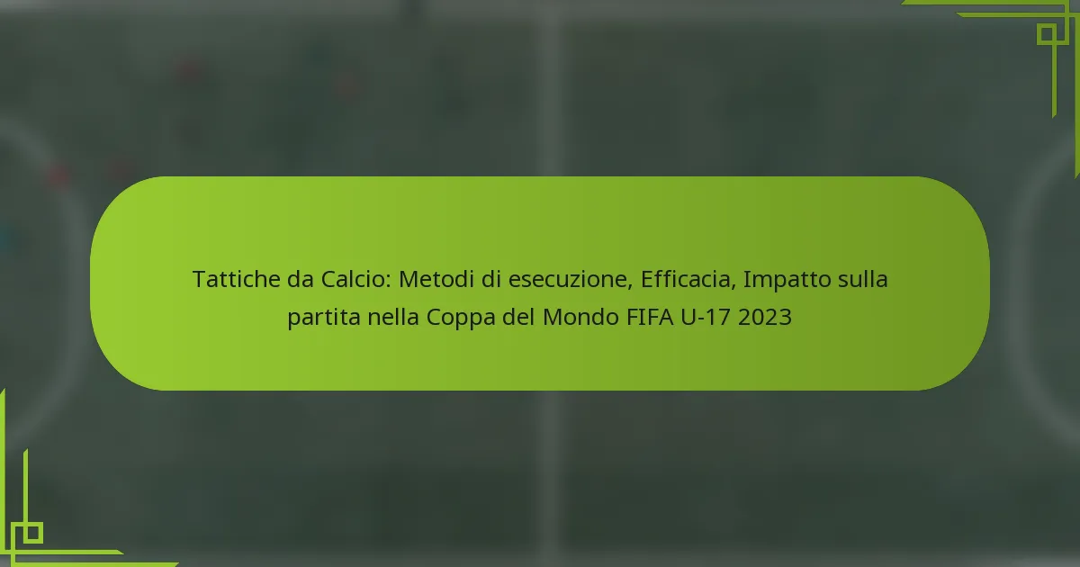 Tattiche da Calcio: Metodi di esecuzione, Efficacia, Impatto sulla partita nella Coppa del Mondo FIFA U-17 2023