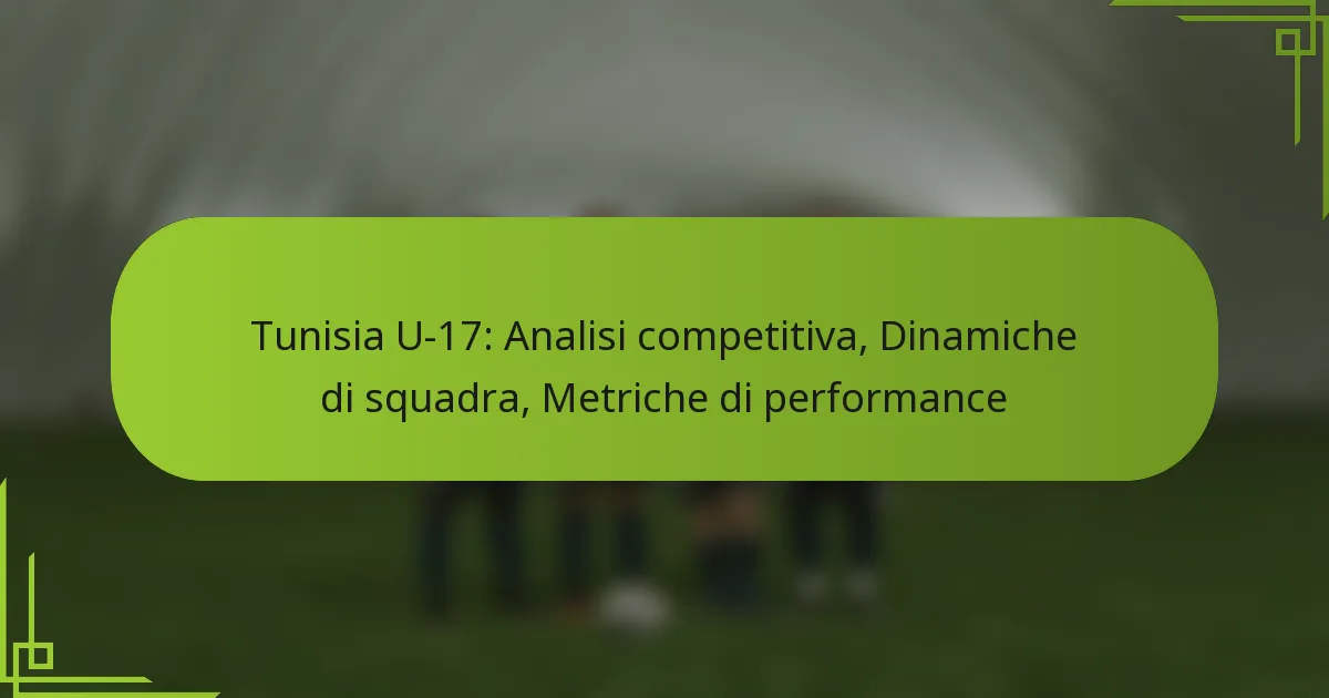 Tunisia U-17: Analisi competitiva, Dinamiche di squadra, Metriche di performance