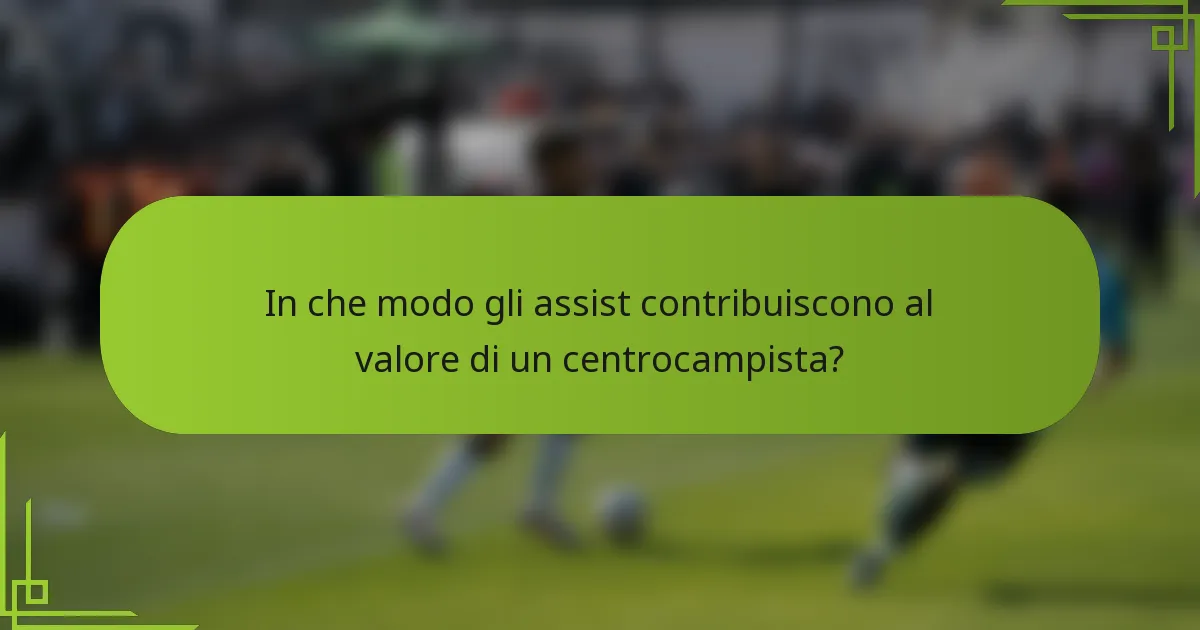 In che modo gli assist contribuiscono al valore di un centrocampista?