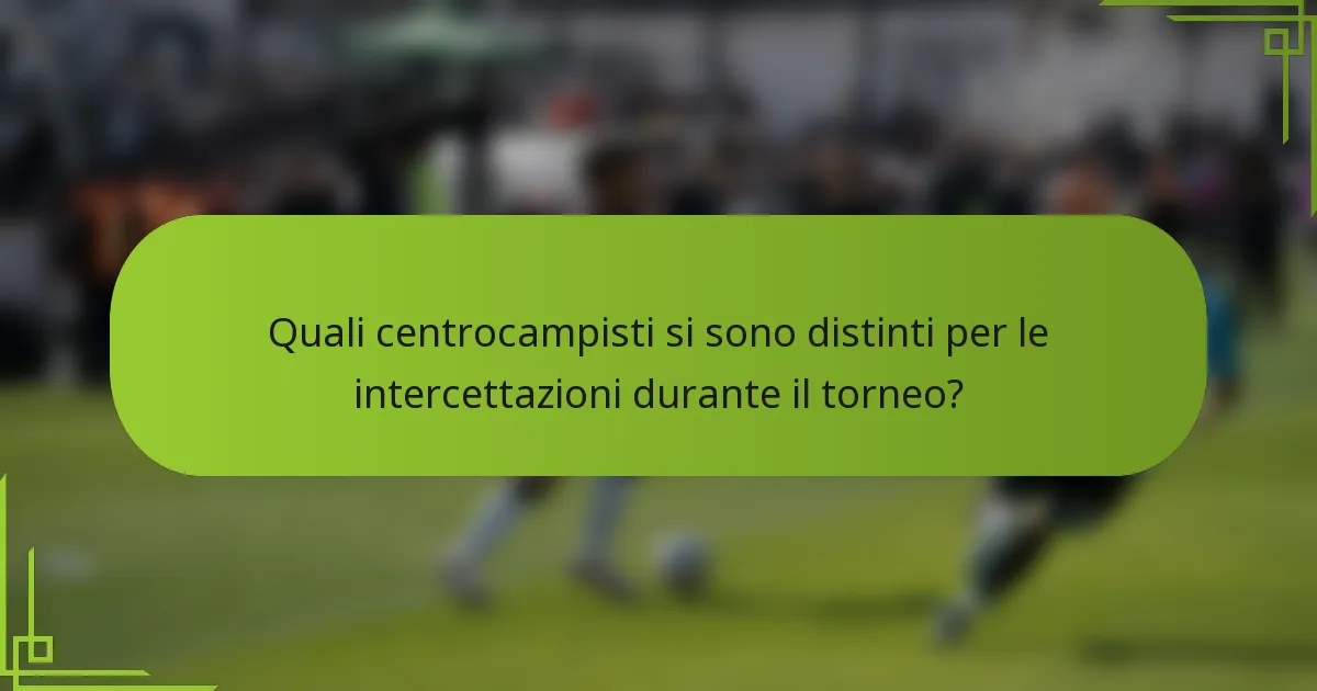 Quali centrocampisti si sono distinti per le intercettazioni durante il torneo?