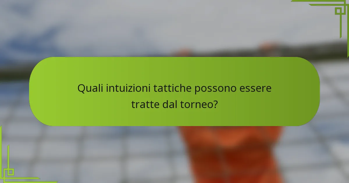 Quali intuizioni tattiche possono essere tratte dal torneo?