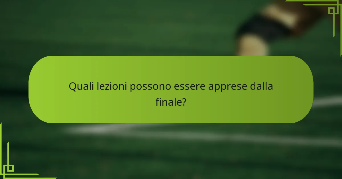 Quali lezioni possono essere apprese dalla finale?