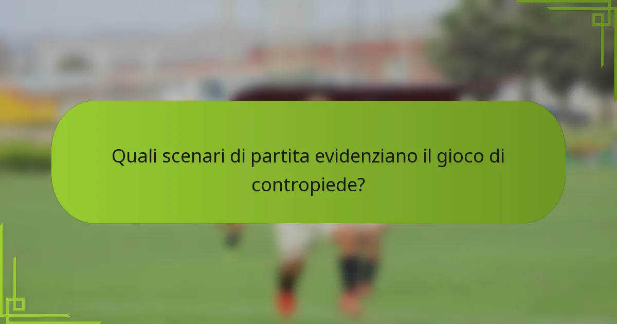 Quali scenari di partita evidenziano il gioco di contropiede?