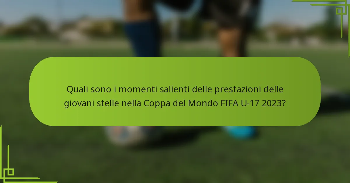 Quali sono i momenti salienti delle prestazioni delle giovani stelle nella Coppa del Mondo FIFA U-17 2023?
