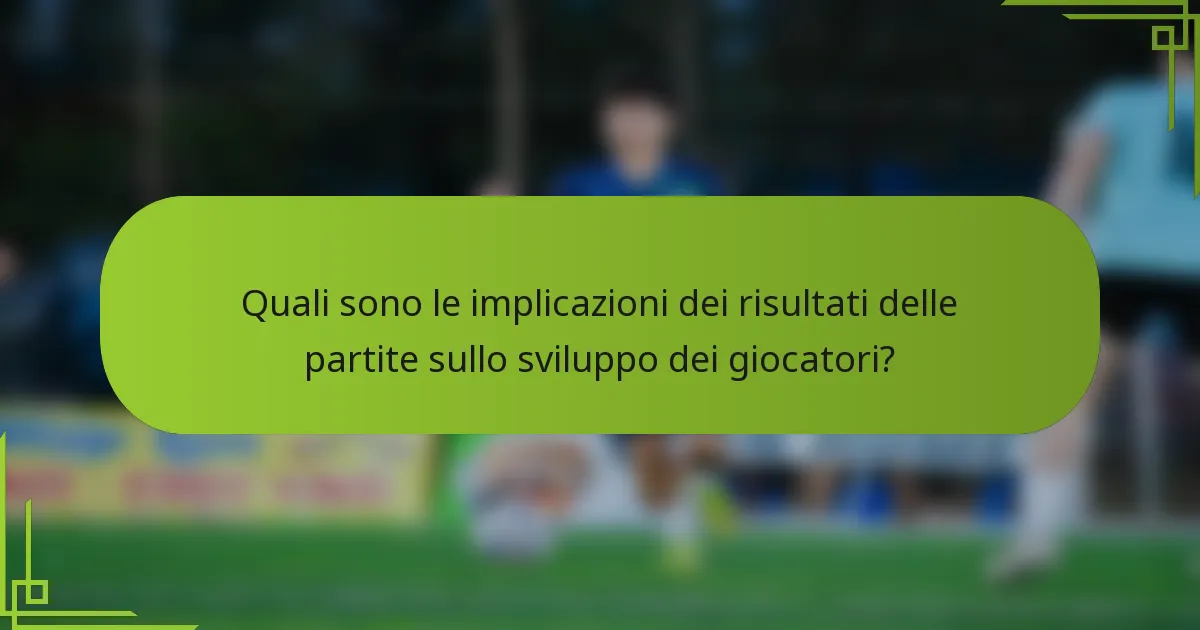 Quali sono le implicazioni dei risultati delle partite sullo sviluppo dei giocatori?