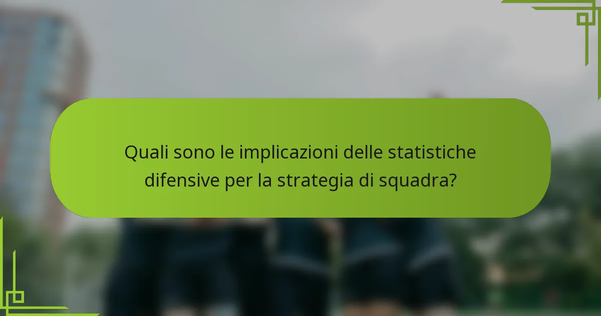 Quali sono le implicazioni delle statistiche difensive per la strategia di squadra?