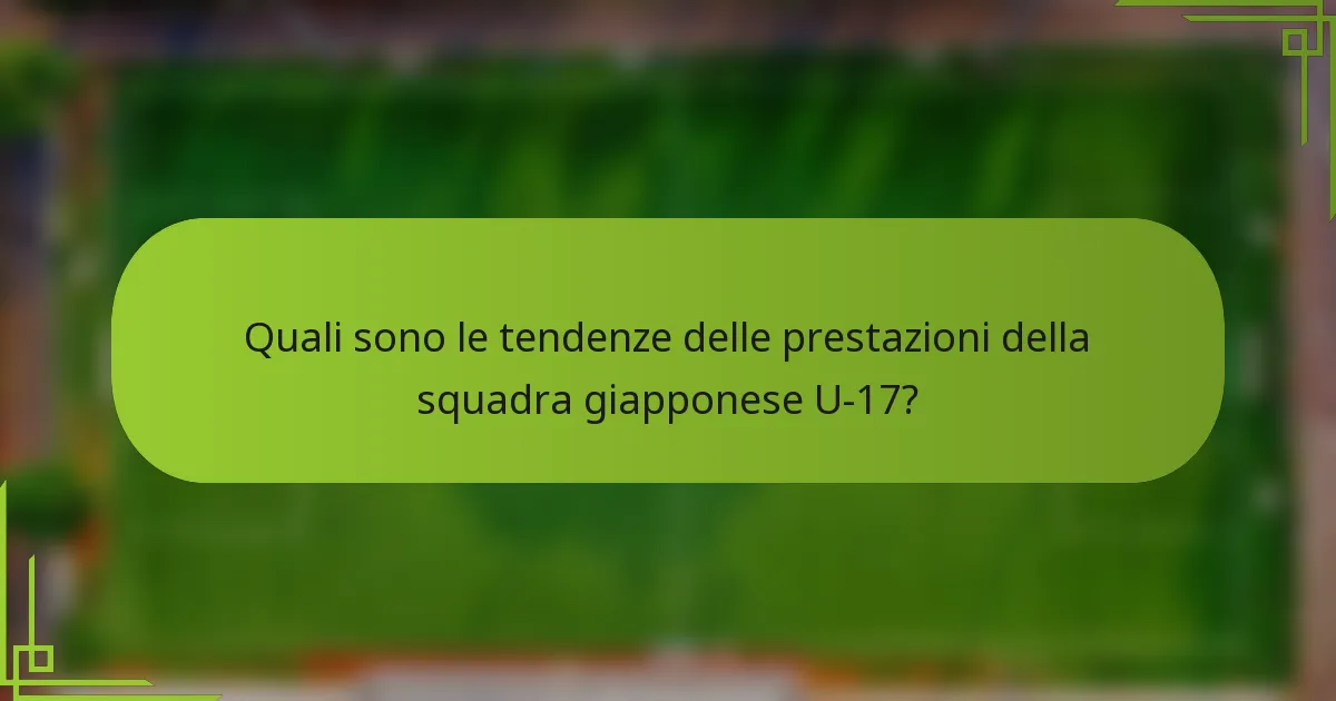 Quali sono le tendenze delle prestazioni della squadra giapponese U-17?