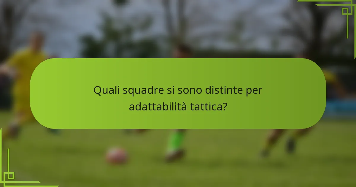 Quali squadre si sono distinte per adattabilità tattica?
