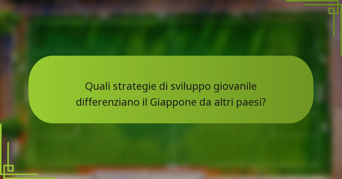 Quali strategie di sviluppo giovanile differenziano il Giappone da altri paesi?