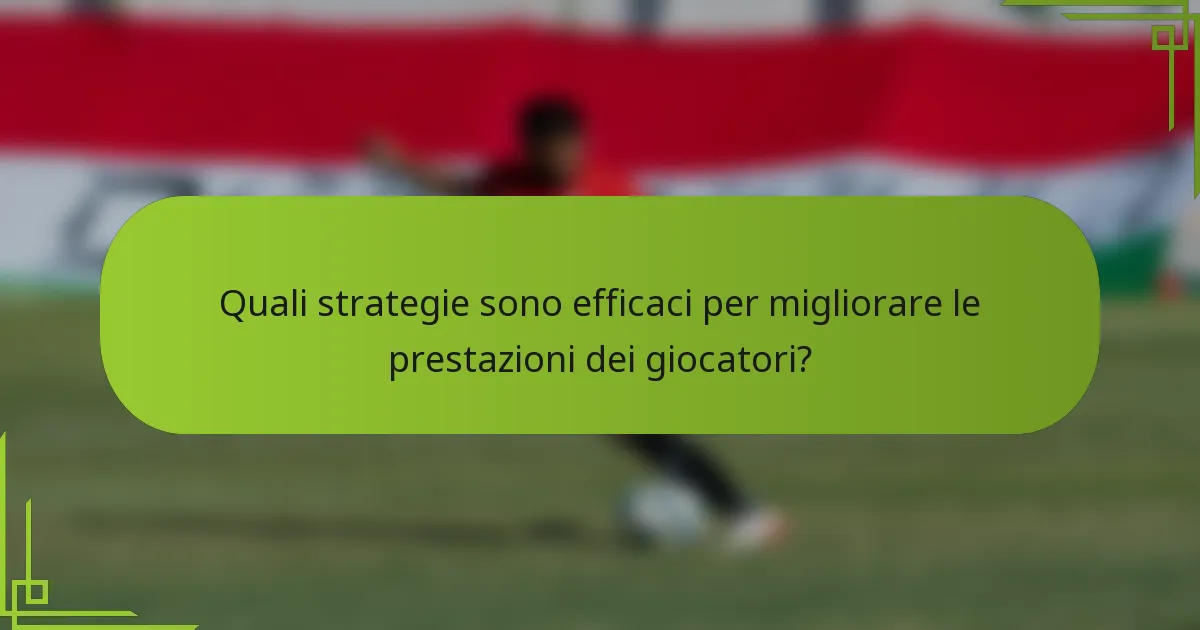 Quali strategie sono efficaci per migliorare le prestazioni dei giocatori?