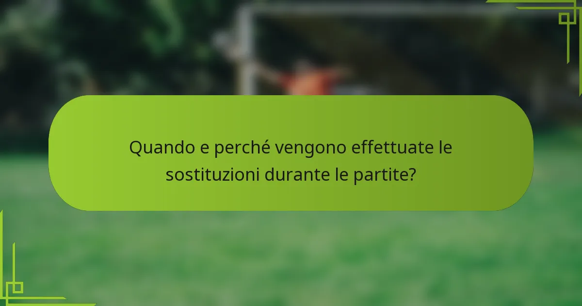 Quando e perché vengono effettuate le sostituzioni durante le partite?