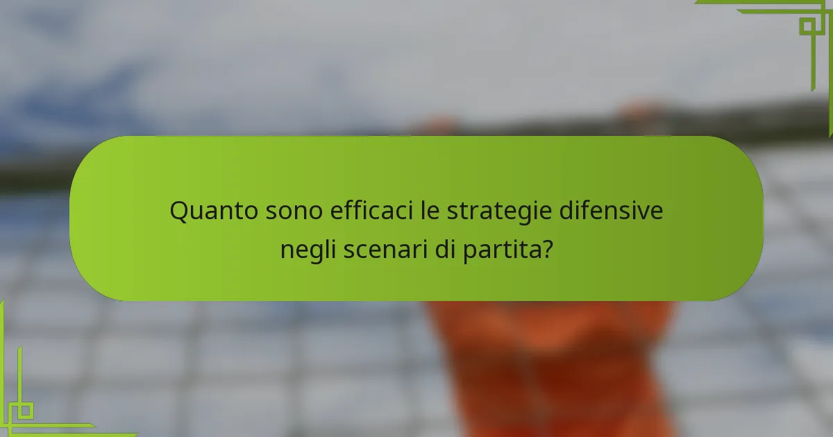 Quanto sono efficaci le strategie difensive negli scenari di partita?